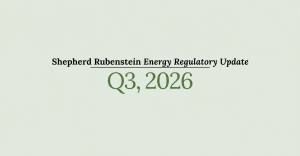 Shepherd Rubenstein Energy Regulatory Update, Q3 2026